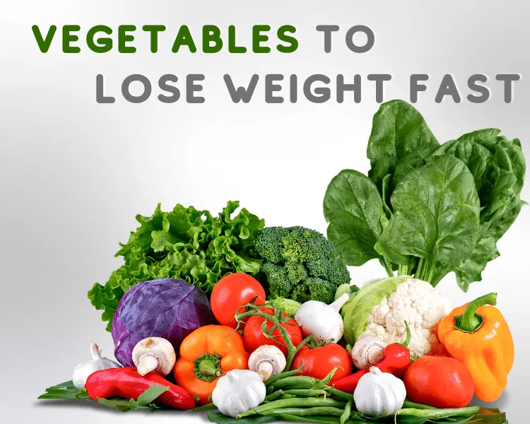 vegetables to lose weight fast